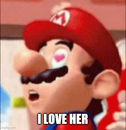 I LOVE HER | made w/ Imgflip meme maker