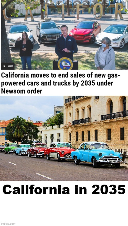 In the Future, Cars in California are going to look like Cuba | California in 2035 | image tagged in global warming,california,gavin,memes | made w/ Imgflip meme maker