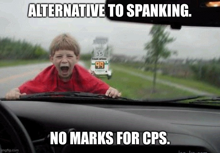 Child rearing | ALTERNATIVE TO SPANKING. NO MARKS FOR CPS. | image tagged in funny memes | made w/ Imgflip meme maker