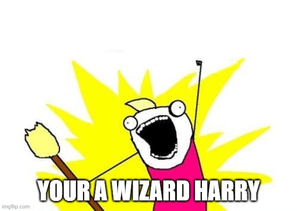 sports because quidditch and broomstick | YOUR A WIZARD HARRY | image tagged in memes,x all the y,quidditch,broomstick,harry potter | made w/ Imgflip meme maker