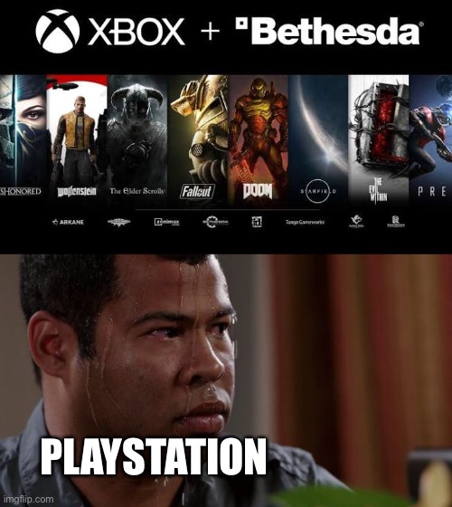 Microsoft bought Bethesda | PLAYSTATION | image tagged in sweating bullets | made w/ Imgflip meme maker