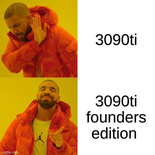 Drake Hotline Bling | 3090ti; 3090ti founders edition | image tagged in memes,drake hotline bling | made w/ Imgflip meme maker