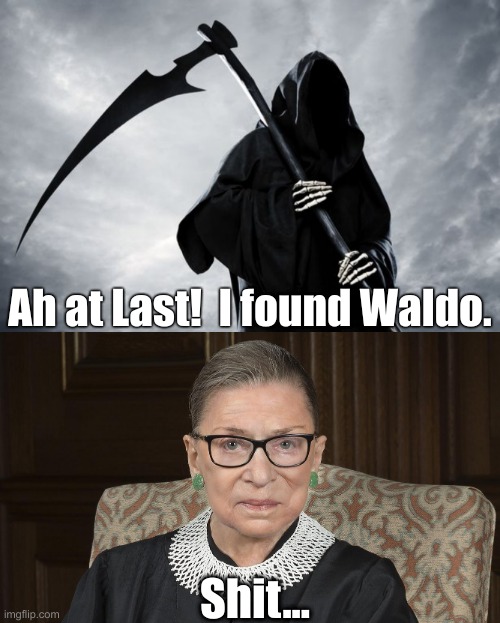 Time takes a cigarette and put's it into your mouth... | Ah at Last!  I found Waldo. Shit... | image tagged in ruth bader ginsburg,grim reaper,wheres waldo,death,david bowie | made w/ Imgflip meme maker