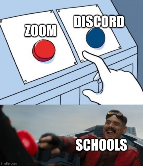 SO REALTABLE | DISCORD; ZOOM; SCHOOLS | image tagged in robotnik button,zoom,discord | made w/ Imgflip meme maker