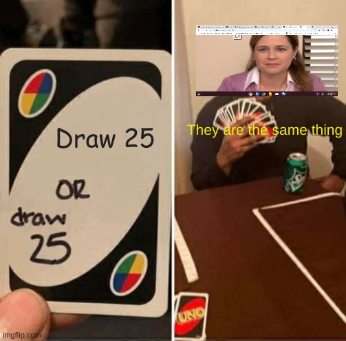 Crossover meme | Draw 25; They are the same thing | image tagged in memes,uno draw 25 cards | made w/ Imgflip meme maker