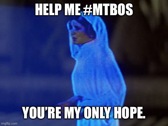 Help me MTBOS | HELP ME #MTBOS; YOU’RE MY ONLY HOPE. | made w/ Imgflip meme maker