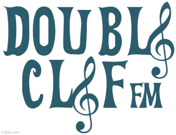 Double Clef FM | image tagged in double clef fm | made w/ Imgflip meme maker
