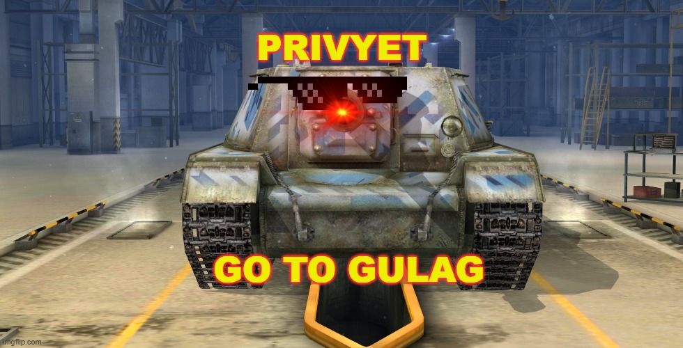 Go to Gulag | PRIVYET; GO TO GULAG | image tagged in tanks,world of tanks,memes | made w/ Imgflip meme maker