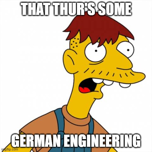 THAT THUR'S SOME; GERMAN ENGINEERING | made w/ Imgflip meme maker