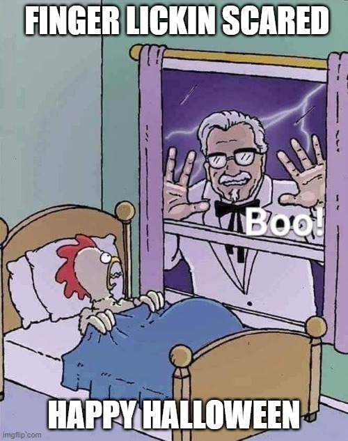 The ghost of Col. Sanders | FINGER LICKIN SCARED; HAPPY HALLOWEEN | image tagged in halloween | made w/ Imgflip meme maker