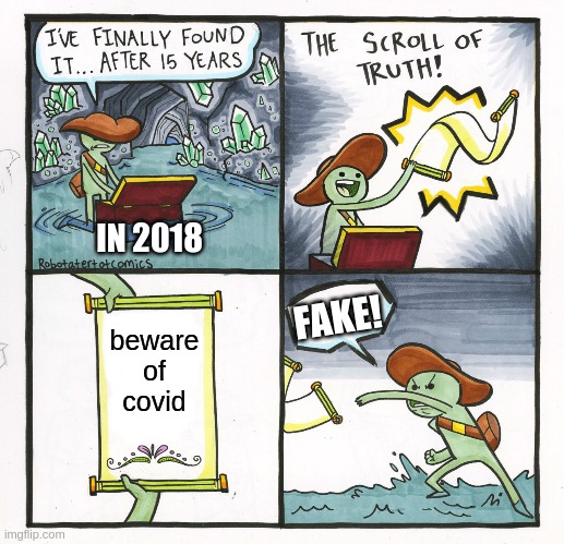 The Scroll Of Truth | IN 2018; FAKE! beware of covid | image tagged in memes,the scroll of truth | made w/ Imgflip meme maker