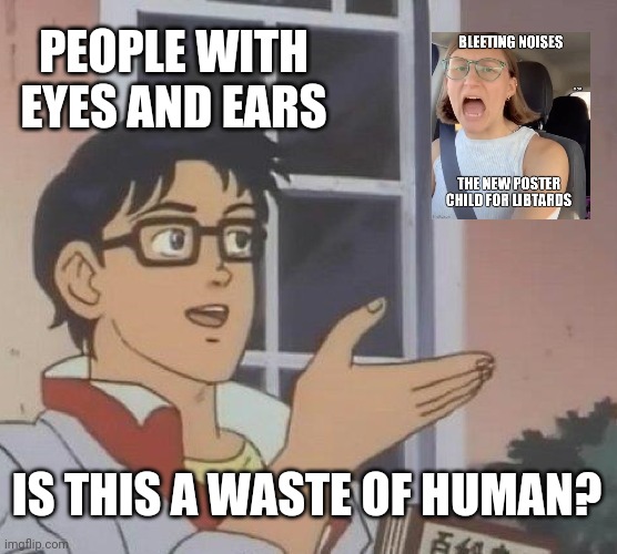 Is This A Pigeon Meme | PEOPLE WITH EYES AND EARS IS THIS A WASTE OF HUMAN? | image tagged in memes,is this a pigeon | made w/ Imgflip meme maker