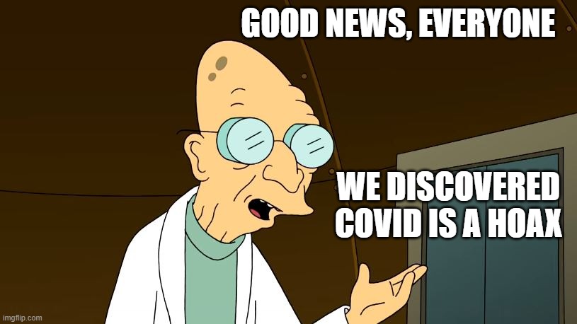 1000 years from now | GOOD NEWS, EVERYONE; WE DISCOVERED
COVID IS A HOAX | image tagged in futurama | made w/ Imgflip meme maker