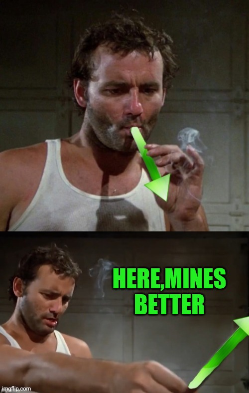 Caddyshack upvote | HERE,MINES BETTER | image tagged in caddyshack upvote | made w/ Imgflip meme maker