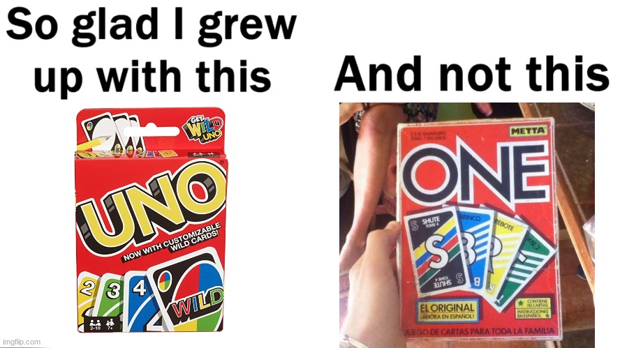 I can't believe someone ruined Uno | image tagged in so glad i grew up with this,uno | made w/ Imgflip meme maker
