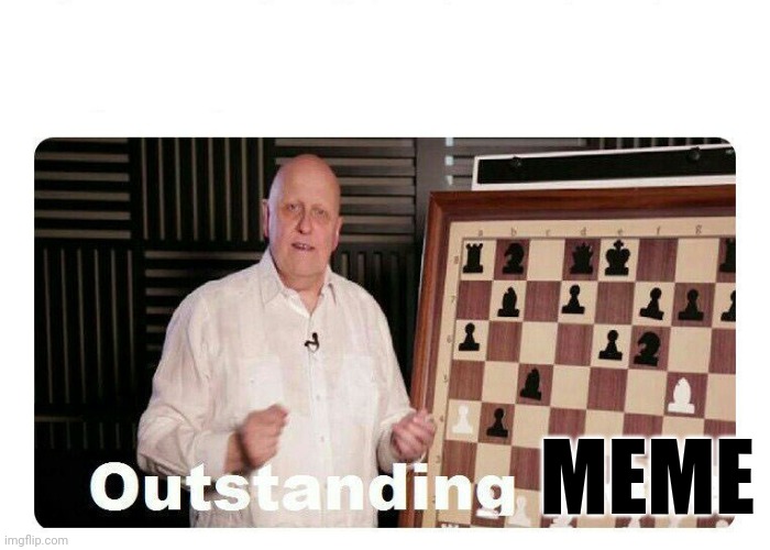 Outstanding Move | MEME | image tagged in outstanding move | made w/ Imgflip meme maker