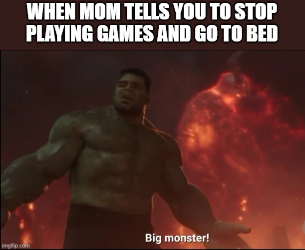 WHEN MOM TELLS YOU TO STOP PLAYING GAMES AND GO TO BED | image tagged in marvelmemes | made w/ Imgflip meme maker