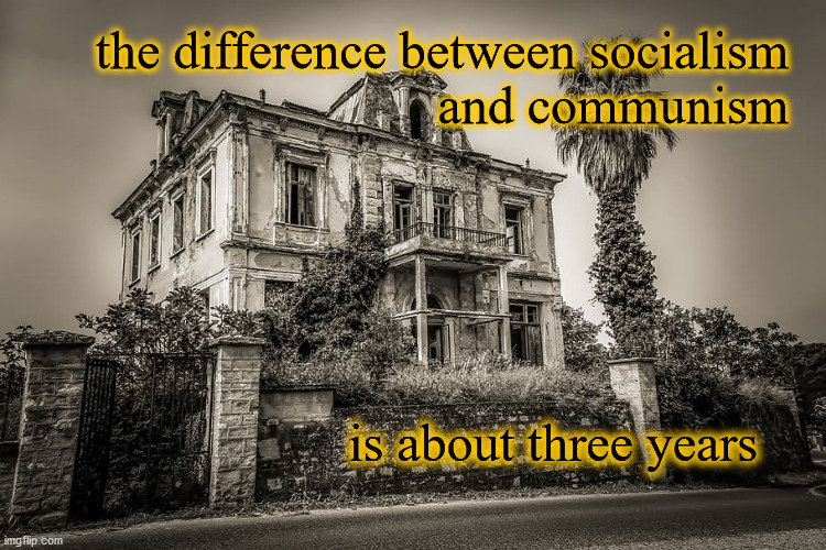 socialism communism | the difference between socialism
and communism; is about three years | image tagged in politics | made w/ Imgflip meme maker