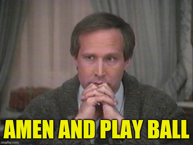 Christmas vacation disgust | AMEN AND PLAY BALL | image tagged in christmas vacation disgust | made w/ Imgflip meme maker