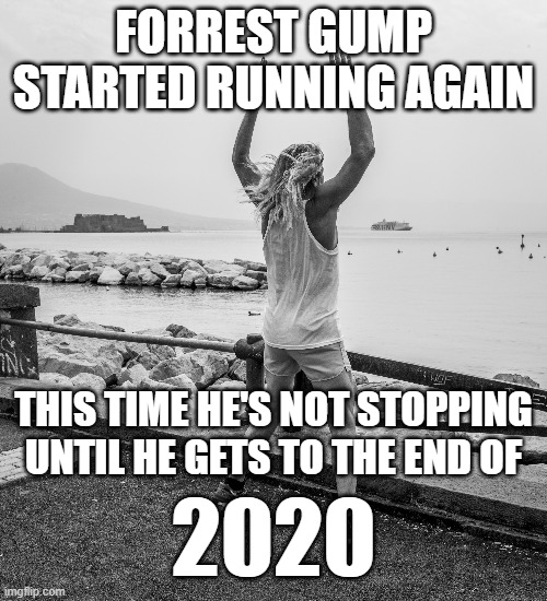 ...and even then....well, you never know what you're gonna get. |  FORREST GUMP STARTED RUNNING AGAIN; THIS TIME HE'S NOT STOPPING UNTIL HE GETS TO THE END OF; 2020 | image tagged in memes,funny memes,forrest gump running,forrest gump,2020,2020 sucks | made w/ Imgflip meme maker