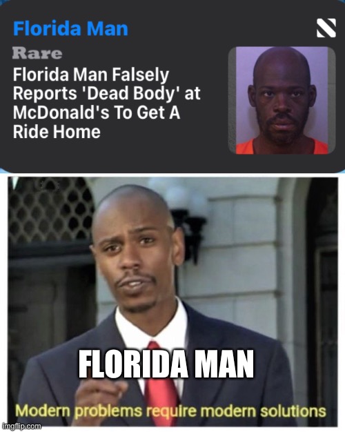 Modern problems require modern solution | FLORIDA MAN | image tagged in modern problems require modern solutions | made w/ Imgflip meme maker