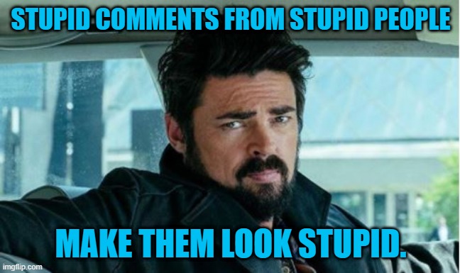 Billy Butcher Stupid Comments | STUPID COMMENTS FROM STUPID PEOPLE; MAKE THEM LOOK STUPID. | image tagged in ps4,ps5,xbox,playstation,console wars | made w/ Imgflip meme maker