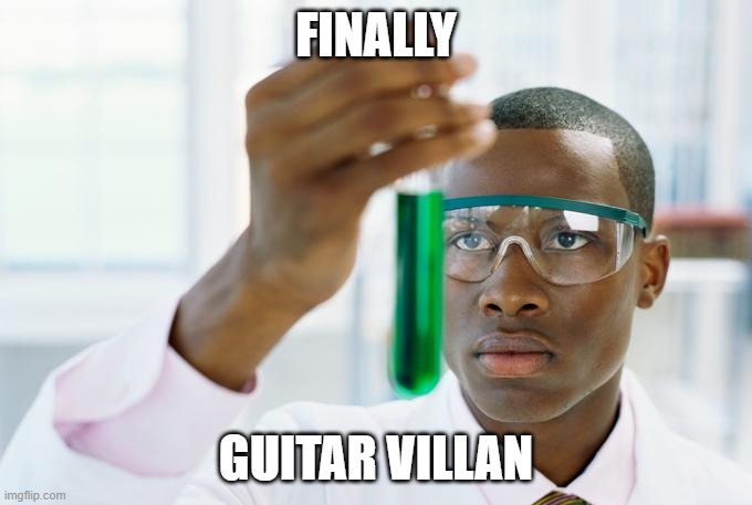 finally guitar villain | FINALLY; GUITAR VILLAN | image tagged in finally,guitar,guitar hero,scientist | made w/ Imgflip meme maker