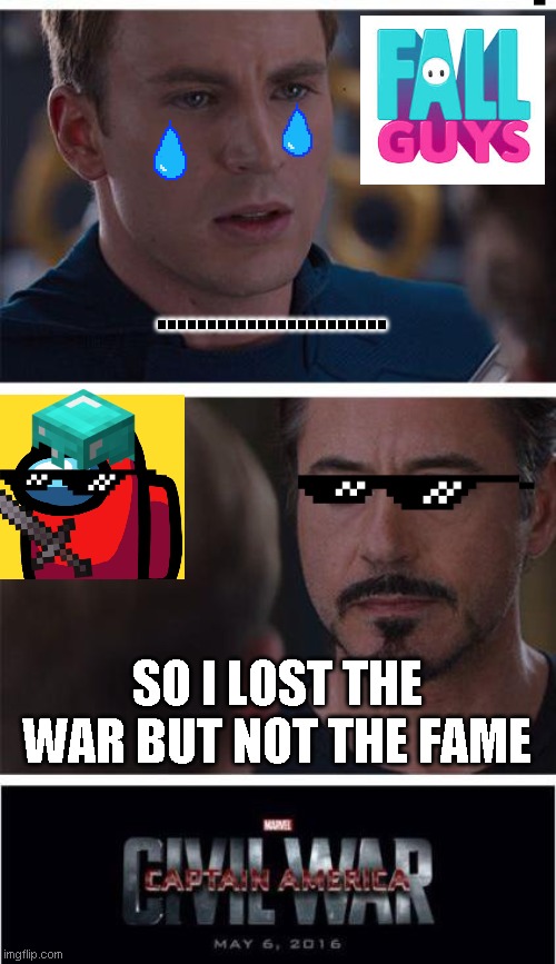 Marvel Civil War 1 | ....................... SO I LOST THE WAR BUT NOT THE FAME | image tagged in memes,marvel civil war 1 | made w/ Imgflip meme maker