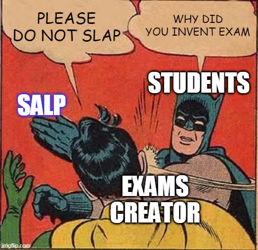 Batman Slapping Robin | WHY DID YOU INVENT EXAM; PLEASE DO NOT SLAP; STUDENTS; SALP; EXAMS CREATOR | image tagged in memes,batman slapping robin | made w/ Imgflip meme maker