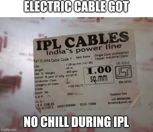 Ipl cables | ELECTRIC CABLE GOT; NO CHILL DURING IPL | image tagged in electric,cables,ipl | made w/ Imgflip meme maker