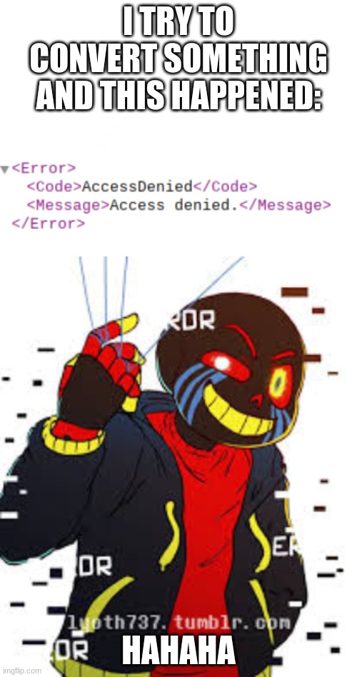 I TRY TO CONVERT SOMETHING AND THIS HAPPENED:; HAHAHA | made w/ Imgflip meme maker