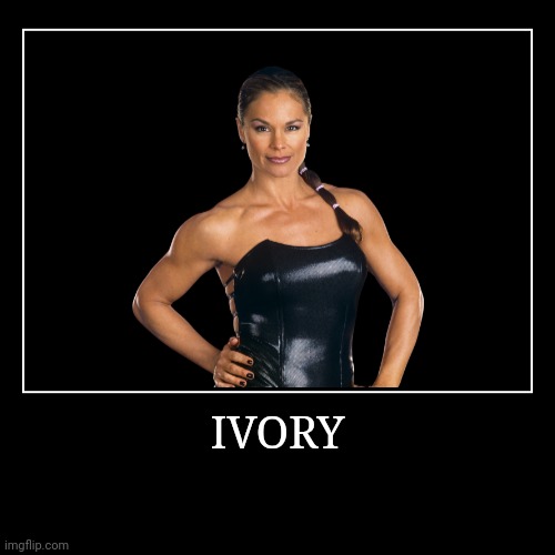 Ivory | image tagged in demotivationals,wwe | made w/ Imgflip demotivational maker
