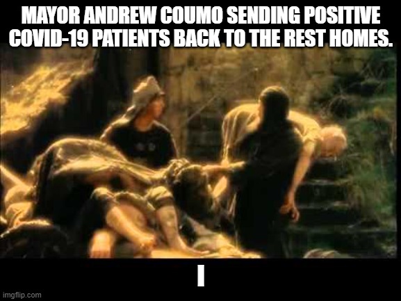 i'm not dead yet! | MAYOR ANDREW COUMO SENDING POSITIVE COVID-19 PATIENTS BACK TO THE REST HOMES. I | image tagged in i'm not dead yet | made w/ Imgflip meme maker