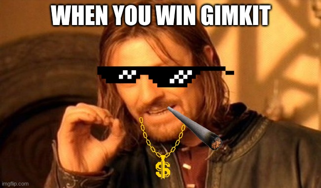 I won | WHEN YOU WIN GIMKIT | image tagged in memes,one does not simply | made w/ Imgflip meme maker