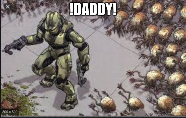 !DADDY! | image tagged in halo,flood | made w/ Imgflip meme maker