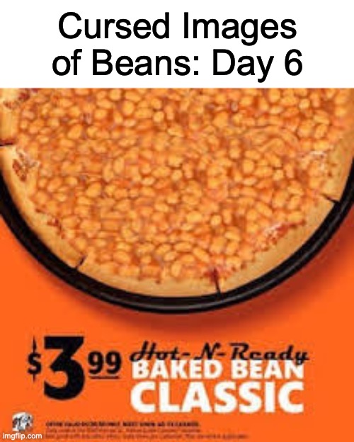 Baked Fresh For Any Occasion | Cursed Images of Beans: Day 6 | image tagged in cursed image | made w/ Imgflip meme maker