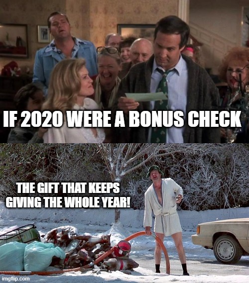 2020 | IF 2020 WERE A BONUS CHECK; THE GIFT THAT KEEPS GIVING THE WHOLE YEAR! | image tagged in the gift that keeps giving,2020 sucks | made w/ Imgflip meme maker