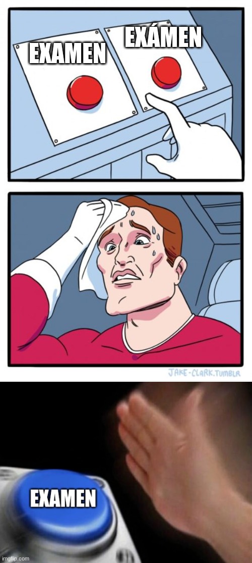 Meme ortografía | EXÁMEN; EXAMEN | image tagged in memes,two buttons | made w/ Imgflip meme maker