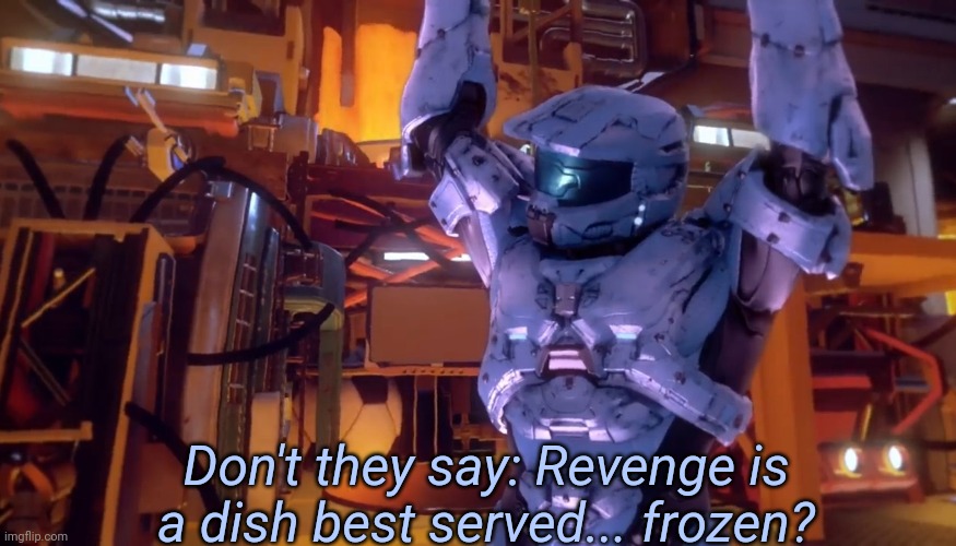 High Quality Don't they say Revenge is a dish best served frozen Blank Meme Template