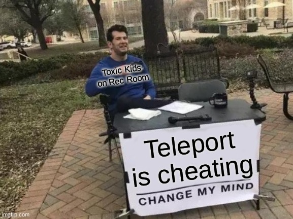 Rec room teleporters | Toxic Kids on Rec Room; Teleport is cheating | image tagged in recroom | made w/ Imgflip meme maker