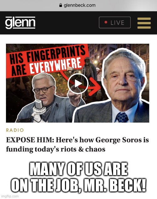 Glenn Beck says: “EXPOSE HIM [George Soros]” | MANY OF US ARE ON THE JOB, MR. BECK! | image tagged in george soros,soros,democrat party,democratic socialism,globalist,election 2020 | made w/ Imgflip meme maker