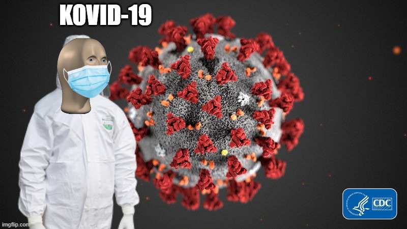 KOVID-19 | image tagged in meme man,covid-19,covid,coronavirus,stonks | made w/ Imgflip meme maker