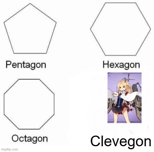 Pentagon Hexagon Octagon | Clevegon | image tagged in memes,pentagon hexagon octagon | made w/ Imgflip meme maker