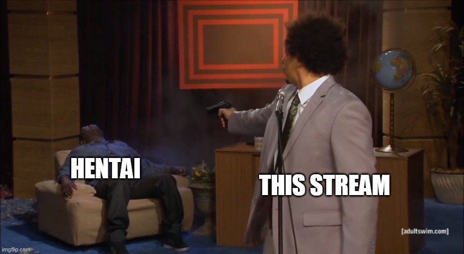 this stream does not enjoy hentai | HENTAI; THIS STREAM | image tagged in who killed hannibal,memes,funny,hentai_haters | made w/ Imgflip meme maker