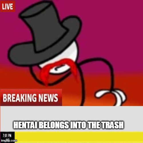 BREAKING NEWS | HENTAI BELONGS INTO THE TRASH | image tagged in memes,funny,breaking news,henry stickmin,hentai_haters | made w/ Imgflip meme maker