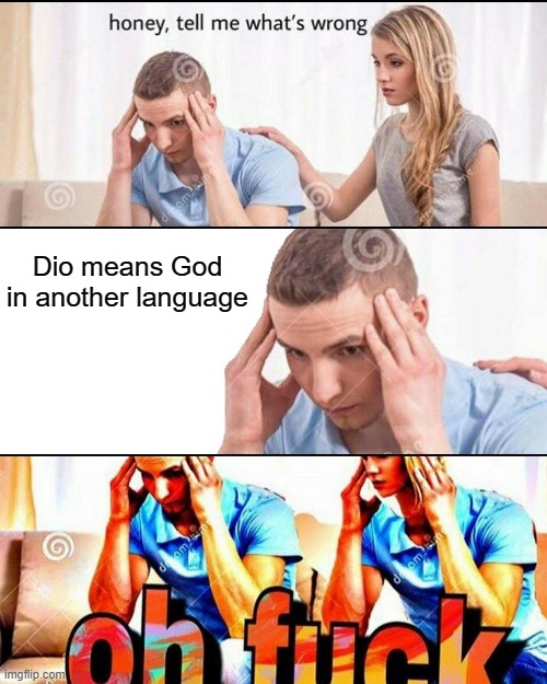 OH F*CK | Dio means God in another language | image tagged in oh f ck | made w/ Imgflip meme maker