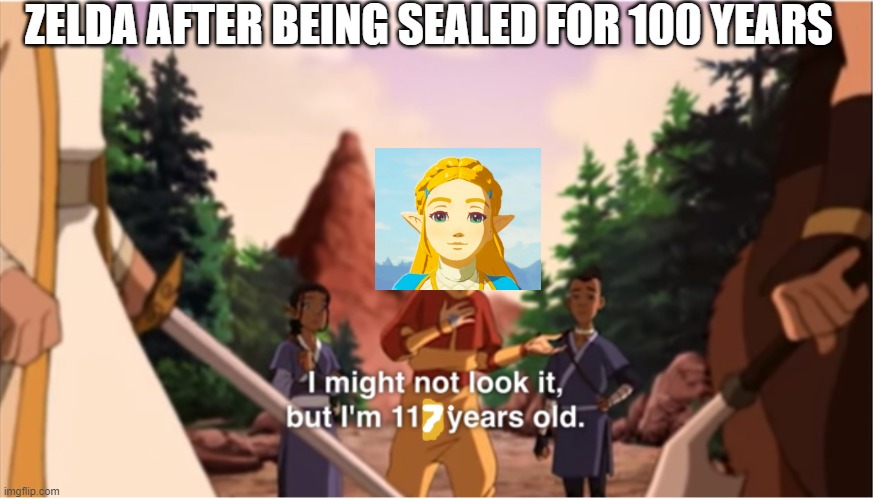 I might not look it but im 112 years old | ZELDA AFTER BEING SEALED FOR 100 YEARS | image tagged in i might not look it but im 112 years old | made w/ Imgflip meme maker