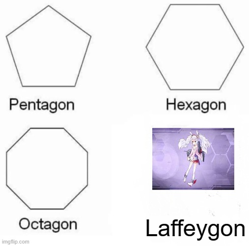 Another AL memes again. | Laffeygon | image tagged in memes,pentagon hexagon octagon | made w/ Imgflip meme maker