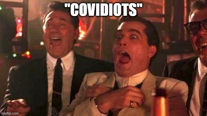 GOODFELLAS LAUGHING SCENE, HENRY HILL | "COVIDIOTS" | image tagged in goodfellas laughing scene henry hill | made w/ Imgflip meme maker