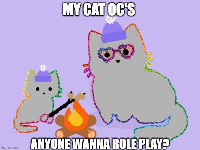Anybody wanna roleplay with your cat OC's? |  MY CAT OC'S; ANYONE WANNA ROLE PLAY? | image tagged in original character,cats,drawings,roleplaying,lonely,uwu | made w/ Imgflip meme maker